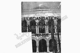 L 'organisation judiciaire en Tunisie | Tunisie. Régence de Tunis. Protectorat français. Direction général de L'agriculture, du commerce et de la colonisation (Editeur (scientifique))