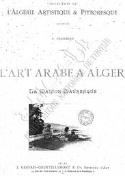 l'Art arabe à Alger. La maison mauresque | Fraigneau, A