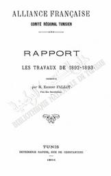 Alliance française. Comité régional tunisien. Rapport sur les travaux de 1892-1893 | Fallot, Ernest