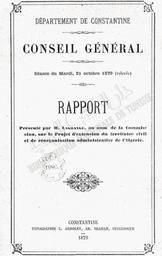 Département de Constantine, conseil général, séance de mardi 21 octobre 1879 (relevée). Rapport présenté par M. Lagrange, au nom de la commission sous le projet d'extension du territoire civil et de réorganisation administrative de l'Algérie | Lagrange