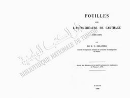 Fouilles dans L'amphithéâtre de Carthage 1896 - 1897 | Delattre, Louis - R. P