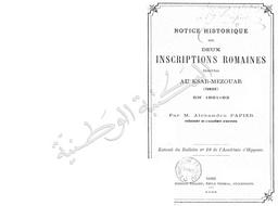 Notice historique sur deux inscriptions romaines trouvées au Ksar-Mezouar (Tunisie) en 1881-1882 | Papier, Alexandre