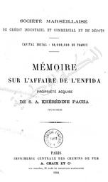 Société marseillaise de crédit industriel et commercial et de dépots. Mémoire sur L'affaire de L'Enfida propriété acquise de S. A. Khérédine Pacha (Tunisie) | Rey, Albert