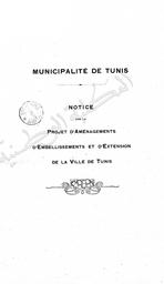 Municipalité de Tunis. Notice sur le projet d'aménagements d'embellissements et d'extension de la ville de Tunis | Valensi, Victor