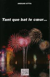 Tant que bat le coeur | Attia, Anouar. Aut