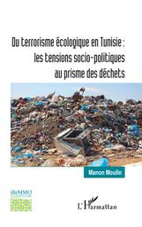 Du terrorisme écologique en Tunisie, les tensions socio-politiques au prisme des déchets | Moulin, Manon. Aut