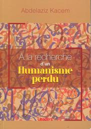 À la recherched'un humanisme perdu | Kacem, Abdelaziz. Aut