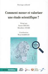 Comment mener et valoriser une étude scientifique ? | Becha, Samir. Drt