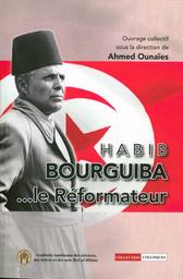 Habib Bourguiba, le réformateur | Ounaïes, Ahmed. Drt