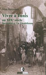 Vivre à Tunis au XIX siècle | Barrouta, Slim. Aut