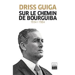 Sur Le chemin de Bourguiba | Guiga, Driss (1924-). Aut
