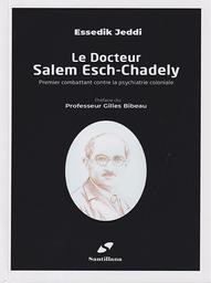 Le docteur Salem Esch-Chadely | Jeddi, Essedik ((1940-....)). Aut