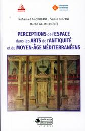 Perceptions de l'espace dans les arts de l'Antiquité et du Moyen-Âge méditerranées | Ghodhbane, Mohamed. Aut