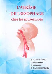 L'atrésie de l'oesophage chez les nouveau-nés | Ben  Dhaou, Mahdi. Aut