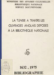La Tunisie à travers les ouvrages anglais déposés à la Bibliothèque Nationale 1632-1975 | Tunisie, Bibliographie NationaleBibliographie Nationale, Service Documentaire. Ministère des Affaires Culturelles